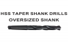 HSS Taper Shank Drills, Oversized Shank